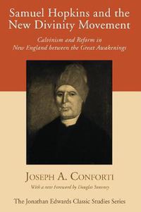 Cover image for Samuel Hopkins and the New Divinity Movement: Calvinism and Reform in New England Between the Great Awakenings