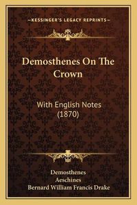 Cover image for Demosthenes on the Crown: With English Notes (1870)