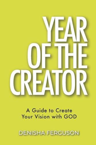 Cover image for Year of the Creator: A Guide to Create Your Vision with GOD.