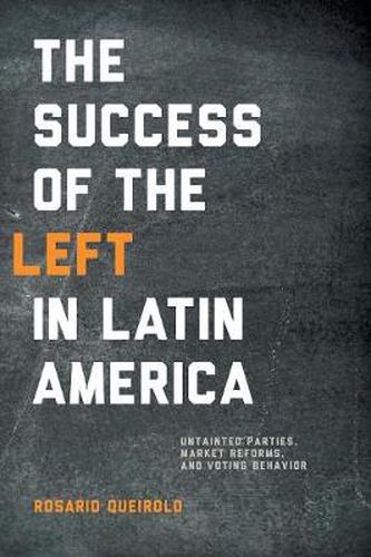 Cover image for Success of the Left in Latin America: Untainted Parties, Market Reforms, and Voting Behavior