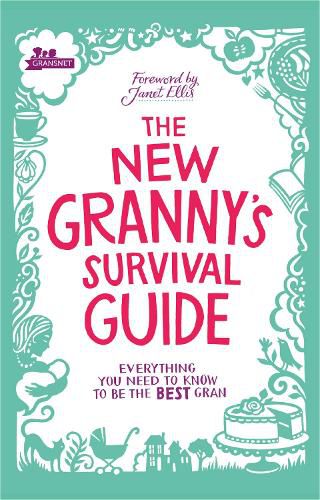 The New Granny's Survival Guide: Everything you need to know to be the best gran