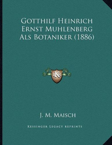 Gotthilf Heinrich Ernst Muhlenberg ALS Botaniker (1886)