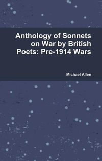 Cover image for Anthology of Sonnets on War by British Poets: Pre-1914 Wars