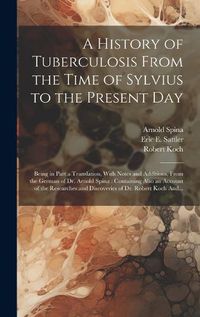 Cover image for A History of Tuberculosis From the Time of Sylvius to the Present Day