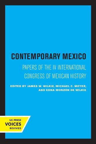 Contemporary Mexico: Papers of the IV International Congress of Mexican History