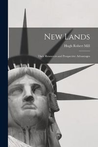 Cover image for New Lands [microform]: Their Resources and Prospective Advantages