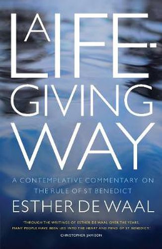 A Life-Giving Way: A contemplative commentary on the Rule of St Benedict