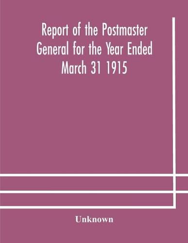 Cover image for Report of the Postmaster General for the Year Ended March 31 1915