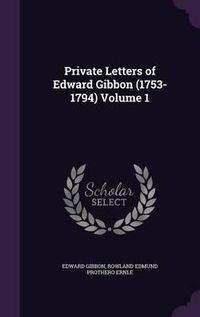 Cover image for Private Letters of Edward Gibbon (1753-1794) Volume 1