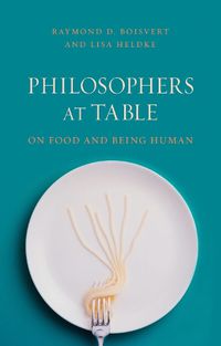 Cover image for Philosophers at Table: On Food and Being Human