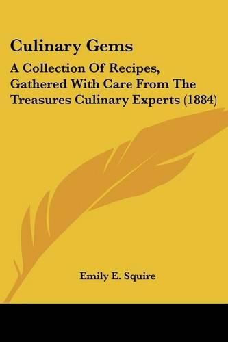 Cover image for Culinary Gems: A Collection of Recipes, Gathered with Care from the Treasures Culinary Experts (1884)