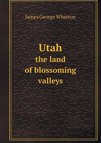 Cover image for Utah the land of blossoming valleys