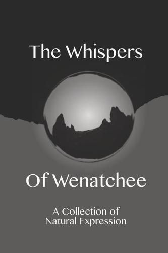 Cover image for The Whispers of Wenatchee: A Collection of Natural Expression