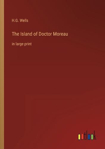 Cover image for The Island of Doctor Moreau: in large print