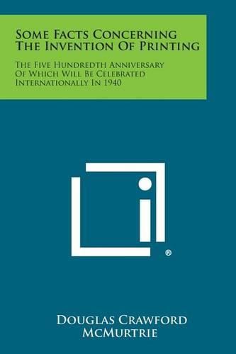 Cover image for Some Facts Concerning the Invention of Printing: The Five Hundredth Anniversary of Which Will Be Celebrated Internationally in 1940