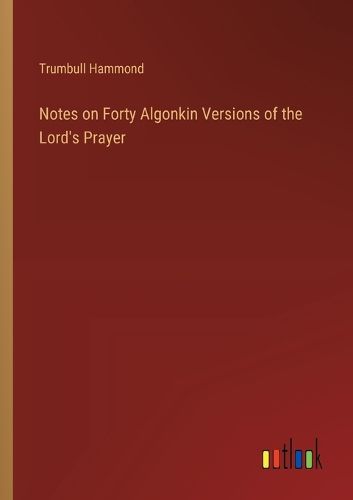 Cover image for Notes on Forty Algonkin Versions of the Lord's Prayer