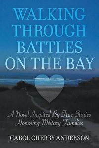 Cover image for Walking Through Battles on the Bay: A novel inspired by true stories honoring military families