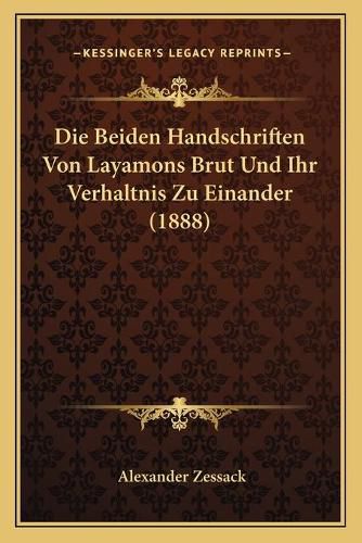 Die Beiden Handschriften Von Layamons Brut Und Ihr Verhaltnis Zu Einander (1888)