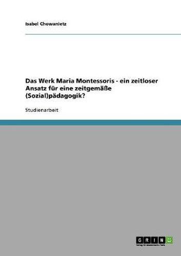 Cover image for Das Werk Maria Montessoris - ein zeitloser Ansatz fur eine zeitgemasse (Sozial)padagogik?