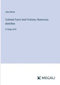 Cover image for Colonial Facts And Fictions; Humorous sketches