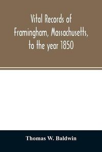 Cover image for Vital records of Framingham, Massachusetts, to the year 1850