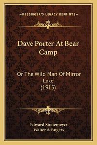 Cover image for Dave Porter at Bear Camp: Or the Wild Man of Mirror Lake (1915)