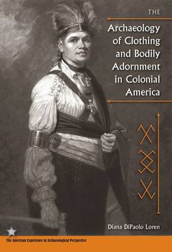 Cover image for The Archaeology of Clothing and Bodily Adornment in Colonial America