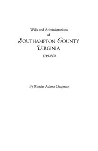 Cover image for Wills and Administrations of Southampton County, Virginia, 1749-1800