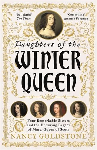 Cover image for Daughters of the Winter Queen: Four Remarkable Sisters, the Crown of Bohemia and the Enduring Legacy of Mary, Queen of Scots