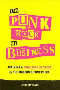 Cover image for The Punk Rock of Business: Applying a Punk Rock Attitude in the Modern Business Era