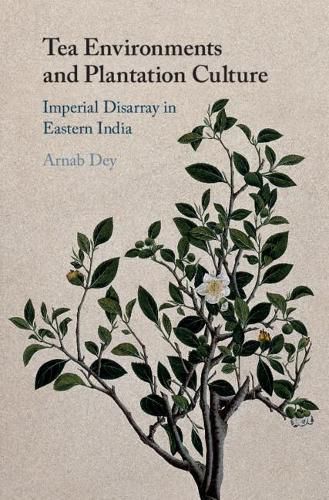 Cover image for Tea Environments and Plantation Culture: Imperial Disarray in Eastern India