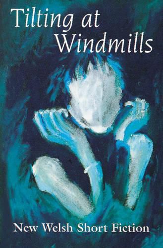 Cover image for Tilting at Windmills: New Welsh Short Fiction