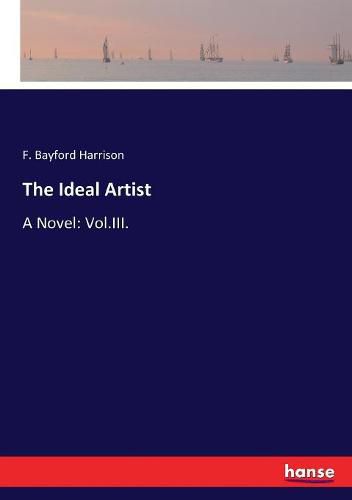 The Ideal Artist: A Novel: Vol.III.