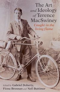 Cover image for The Art and Ideology of Terence MacSwiney: Caught in the living flame