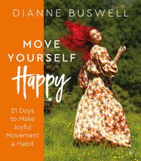 Cover image for Move Yourself Happy: 21 Days to Make Joyful Movement a Habit