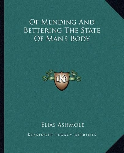 Of Mending and Bettering the State of Man's Body