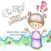 Cover image for Oh, My! What Happened?