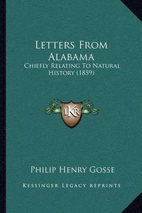 Cover image for Letters from Alabama: Chiefly Relating to Natural History (1859)