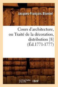 Cover image for Cours d'Architecture, Ou Traite de la Decoration, Distribution [8] (Ed.1771-1777)