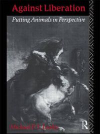 Cover image for Against Liberation: Putting Animals in Perspective