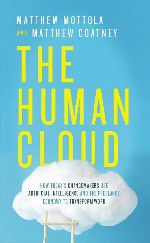 Cover image for The Human Cloud: How Today's Changemakers Use Artificial Intelligence and the Freelance Economy to Transform Work