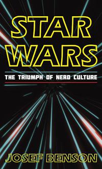Cover image for Star Wars: The Triumph of Nerd Culture