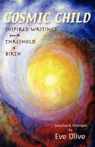 Cover image for Cosmic Child: Inspired Writings from the Threshold of Birth