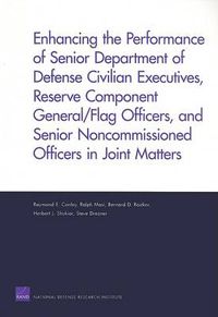 Cover image for Enhancing the Performance of Senior Department of Defense Civilian Executives, Reserve Component General/flag Officers, and Senior Noncommissioned Officers in Joint Matters