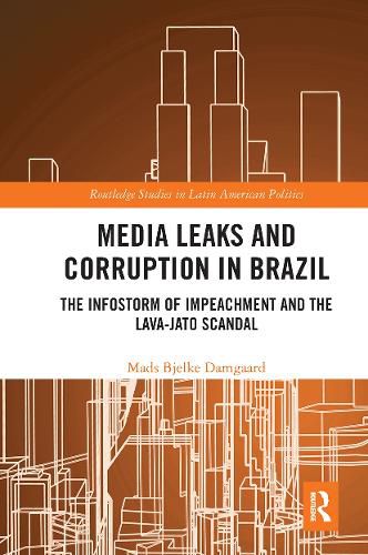 Cover image for Media Leaks and Corruption in Brazil: The Infostorm of Impeachment and the Lava-Jato Scandal