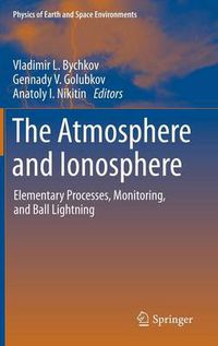 Cover image for The Atmosphere and Ionosphere: Elementary Processes, Monitoring, and Ball Lightning