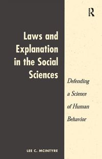 Cover image for Laws And Explanation In The Social Sciences: Defending a Science of Human Behavior