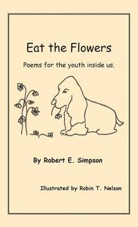 Cover image for Eat the Flowers: Poems for the Youth Inside Us