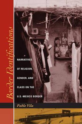 Cover image for Border Identifications: Narratives of Religion, Gender, and Class on the U.S.-Mexico Border