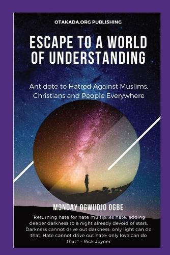 Cover image for Escape To A World Of Understanding Antidote to Hatred Against Muslims, Christians and People Everywhere